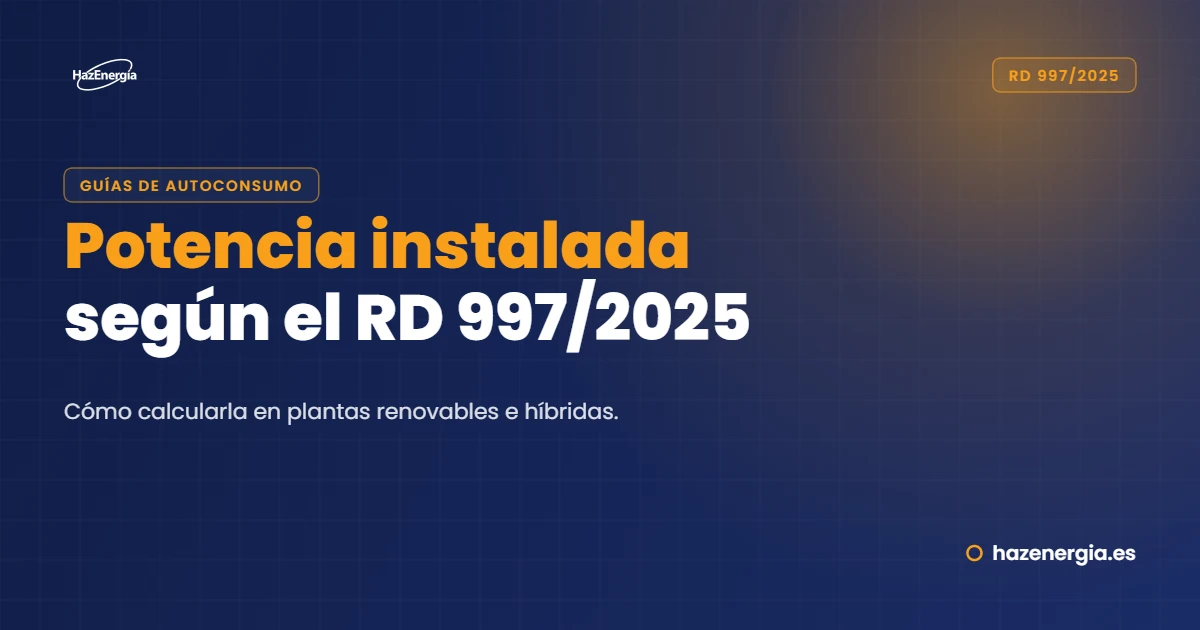 Cómo calcular la potencia instalada según el RD 997/2025 en plantas renovables e híbridas