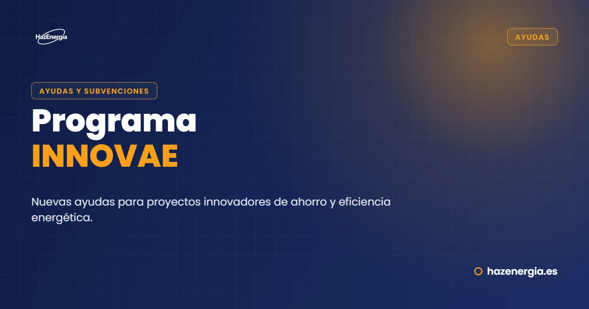 Programa INNOVAE: nuevas ayudas para proyectos innovadores de ahorro y eficiencia energética