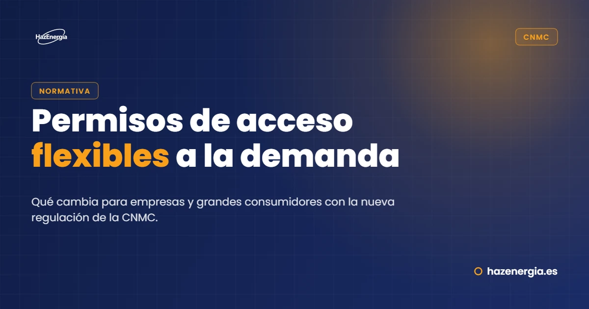 Permisos de acceso flexibles para la demanda: qué cambia con la CNMC